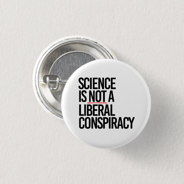 SCIENCE IS NOT A LIBERAL CONSPIRACY 1 INCH ROUND BUTTON (Front & Back)