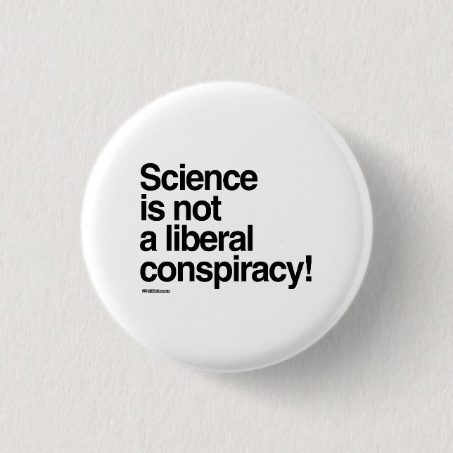 Science is not a liberal conspiracy 1 inch round button (Front)