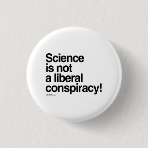 Science is not a liberal conspiracy 1 inch round button