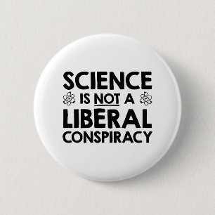 Science Is Not A Liberal Conspiracy 2 Inch Round Button