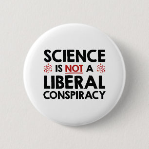 Science Is Not A Liberal Conspiracy 2 Inch Round Button