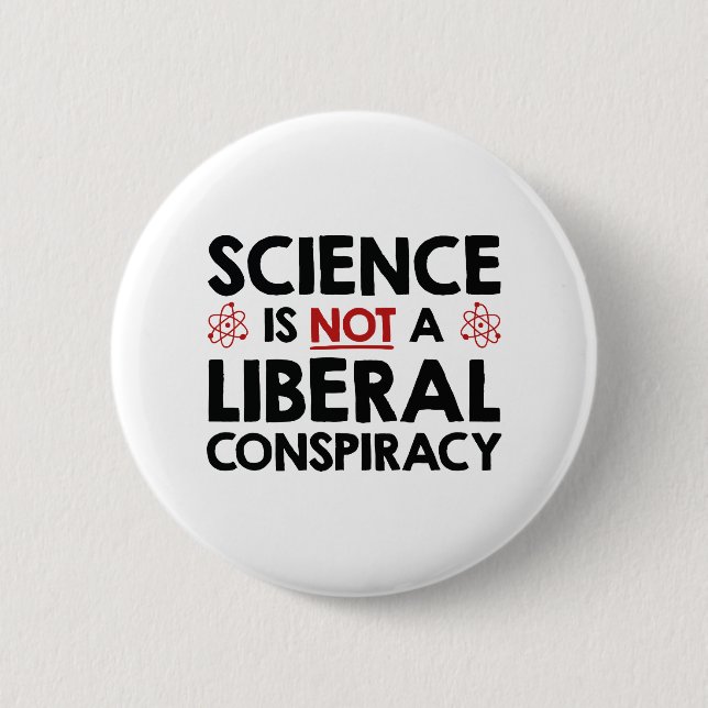 Science Is Not A Liberal Conspiracy 2 Inch Round Button (Front)