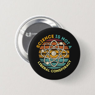 Science Is Not A Liberal Conspiracy 2 Inch Round Button