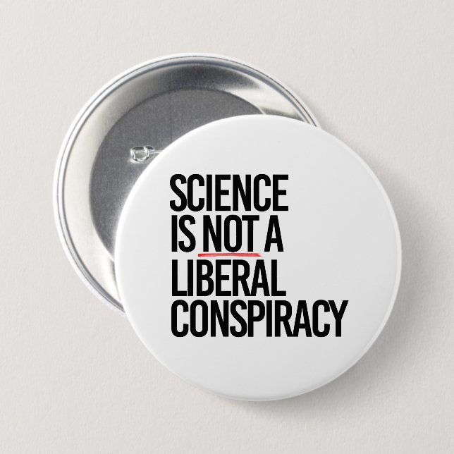 SCIENCE IS NOT A LIBERAL CONSPIRACY 3 INCH ROUND BUTTON (Front & Back)