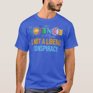 Science is Not A Liberal Conspiracy 3 T-Shirt