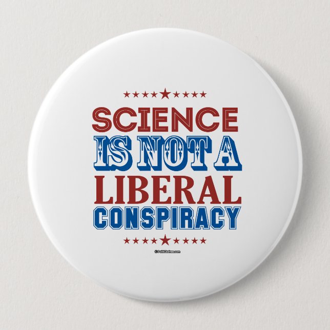 Science is not a Liberal Conspiracy 4 Inch Round Button (Front)