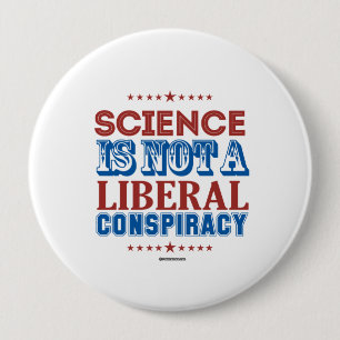 Science is not a Liberal Conspiracy 4 Inch Round Button