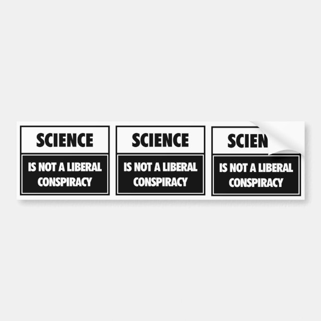 Science is not a liberal conspiracy. bumper sticker (Front)