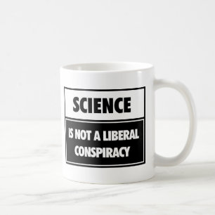 Science is not a liberal conspiracy. coffee mug