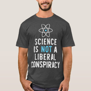 Science Is Not A Liberal Conspiracy Funny Gift T-Shirt