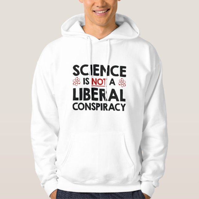 Science Is Not A Liberal Conspiracy Hoodie (Front)