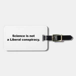Science is Not a Liberal Conspiracy Luggage Tag
