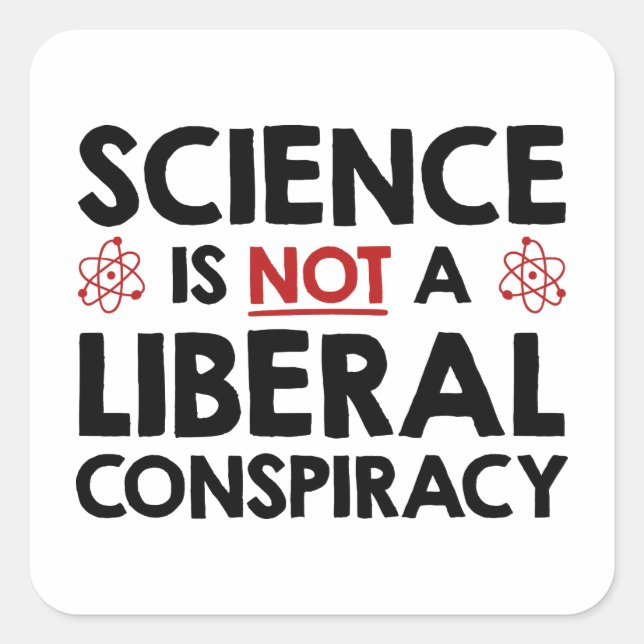 Science Is Not A Liberal Conspiracy Square Sticker (Front)