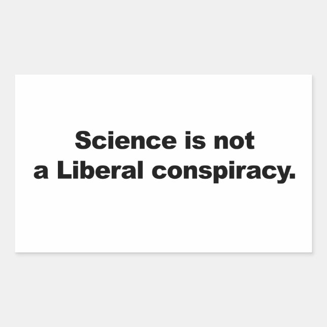 Science is Not a Liberal Conspiracy Sticker (Front)