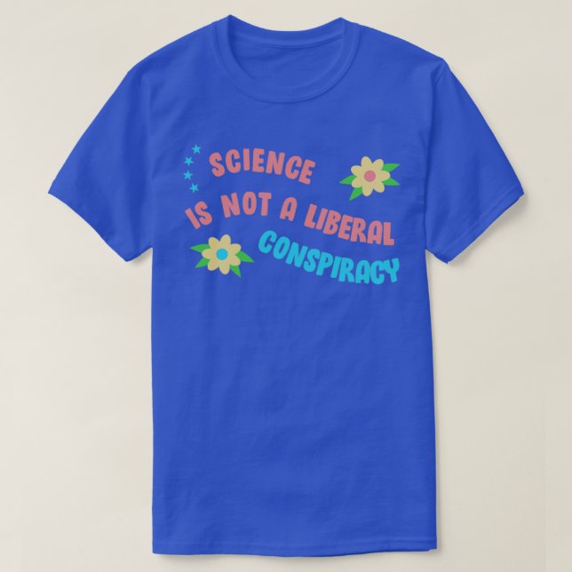 Science Is Not A Liberal Conspiracy T-Shirt (Design Front)