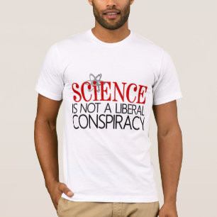 Science is not a Liberal Conspiracy T-Shirt