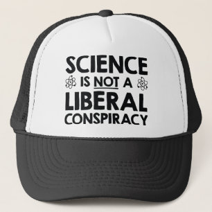 Science Is Not A Liberal Conspiracy Trucker Hat