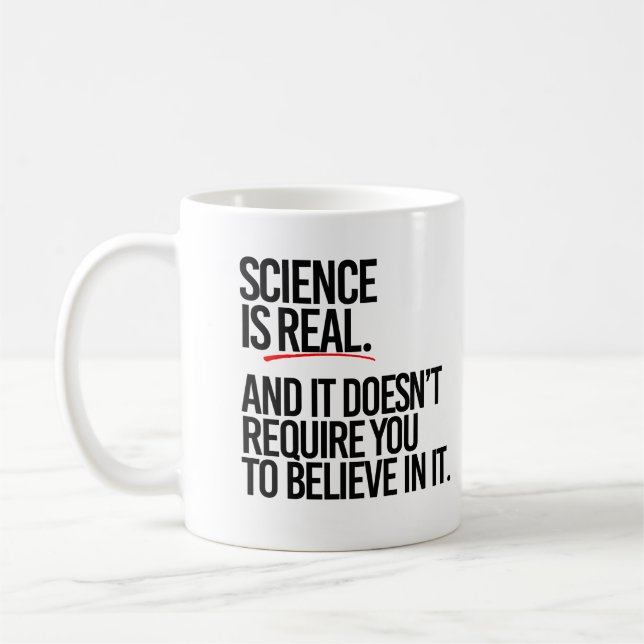 Science is real and you don't have to believe coffee mug (Left)