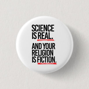 Science is real and your religion is fiction 1 inch round button