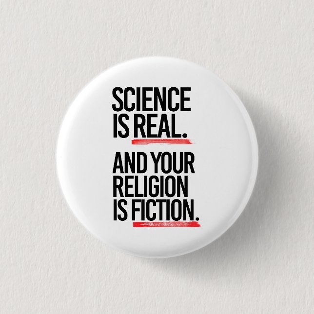 Science is real and your religion is fiction 1 inch round button (Front)