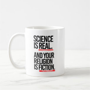 Science is real and your religion is fiction coffee mug