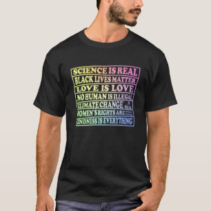 Science Is Real - Black Lives - Love Is Love - T-Shirt
