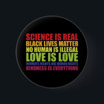 Science Is Real Black Lives Matter LGBT Pride  2 Inch Round Button<br><div class="desc">Science Is Real Black Lives Matter LGBT Pride</div>