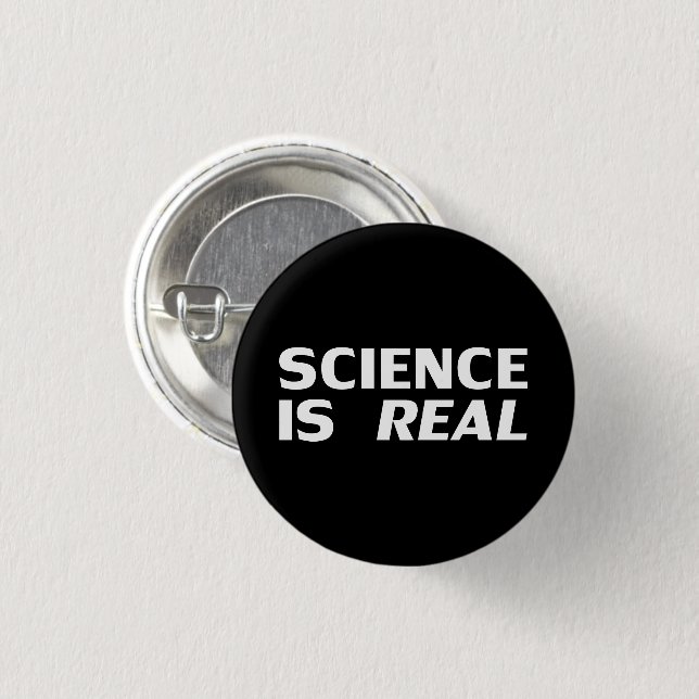 Science is Real black white modern bold typography 1 Inch Round Button (Front & Back)