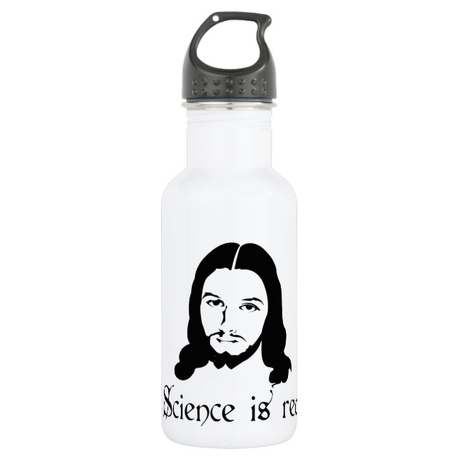 Science is real. Even Jesus says so. Funny 532 Ml Water Bottle (Front)