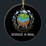 Science Is Real Global Warming Environmental Nasty Ceramic Ornament<br><div class="desc">Science Is Real Global Warming Environmental Nasty</div>