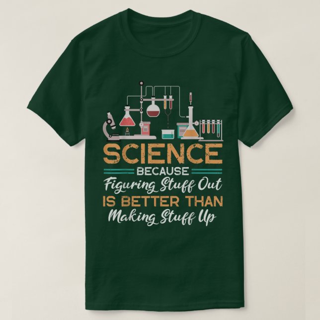 Science Is Real Making Stuff Up Science Geek 2004 T-Shirt (Design Front)