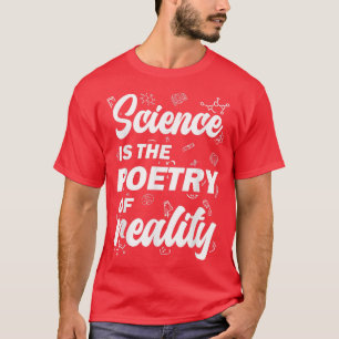 Science Is The Poetry Of Reality  T-Shirt