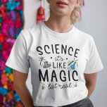 Science It’s Like Magic But Real T-Shirt<br><div class="desc">Science It’s Like Magic But Real</div>