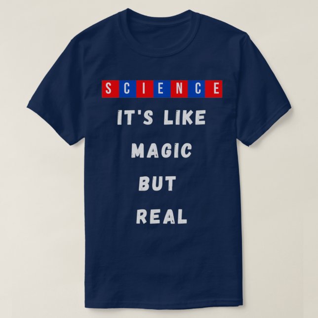 Science itamp39s like magic but real Science Physi T-Shirt (Design Front)
