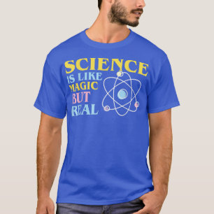 Science It's Like Magic But Real Funny Scientists  T-Shirt