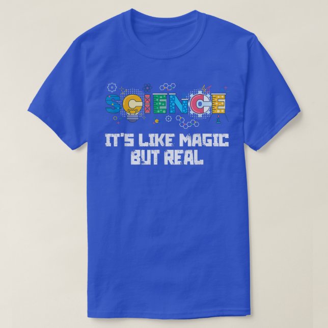 SCIENCE IT'S LIKE MAGIC BUT REAL GEEK SCIENTIST  T-Shirt (Design Front)