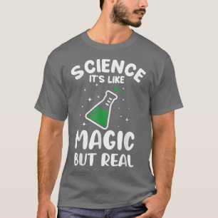 Science It's Like Magic But Real Science Teacher S T-Shirt