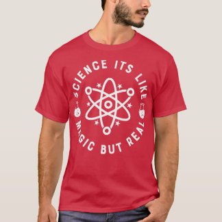 Science Itx27s Like Magic But Real 10 T-Shirt