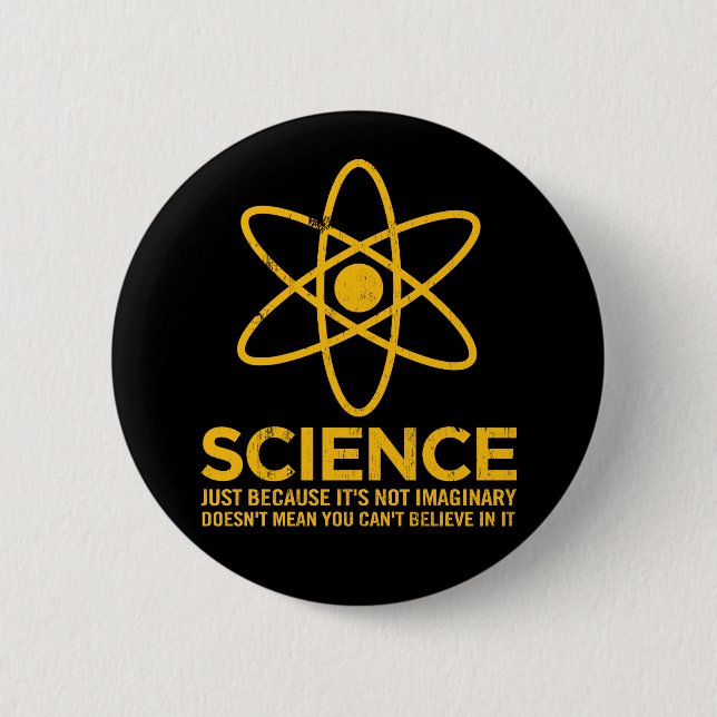 Science - Just because its not imaginary... 2 Inch Round Button (Front)