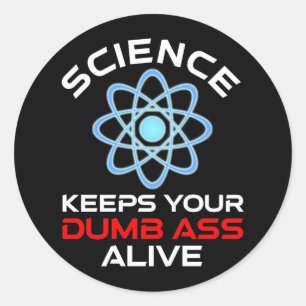 Science Keeps Your Dumb-Ass Alive Classic Round Sticker