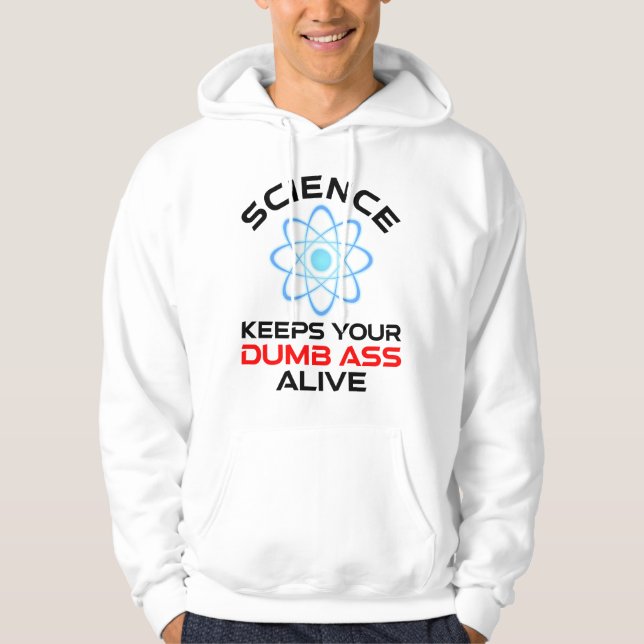 Science Keeps Your Dumb-Ass Alive Hoodie (Front)