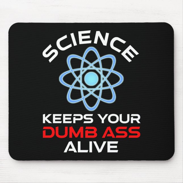 Science Keeps Your Dumb-Ass Alive Mouse Pad (Front)