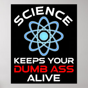 Science Keeps Your Dumb-Ass Alive Poster