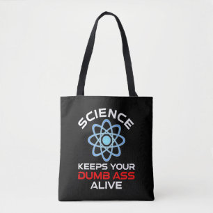 Science Keeps Your Dumb-Ass Alive Tote Bag