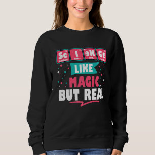 Science Like Magic But Real Funny Geek Nerdy Teach Sweatshirt