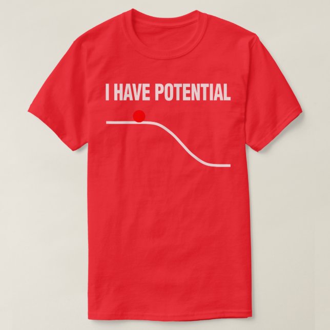 Science Lover Physics Teacher Student I Have Poten T-Shirt (Design Front)