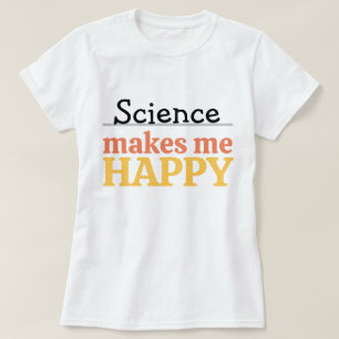 Science Makes Me Happy Quote Vibrant Modern Cute T-Shirt