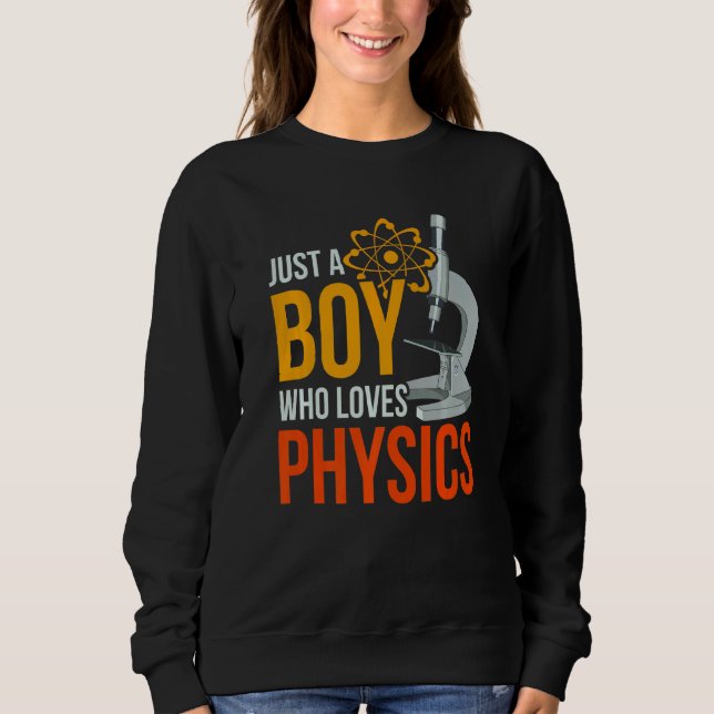 Science Nerd Physicist Just A Boy Who Loves Physic Sweatshirt (Front)