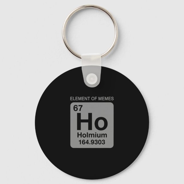 Science Periodic Table 67 Meme Element Of Memes 6  Keychain (Front)