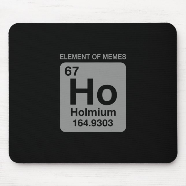 Science Periodic Table 67 Meme Element Of Memes 6  Mouse Pad (Front)